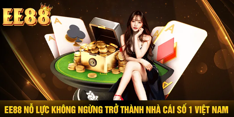 EE88 nỗ lực không ngừng trở thành nhà cái số 1 Việt Nam EE88 nỗ lực không ngừng trở thành nhà cái số 1 Việt Nam