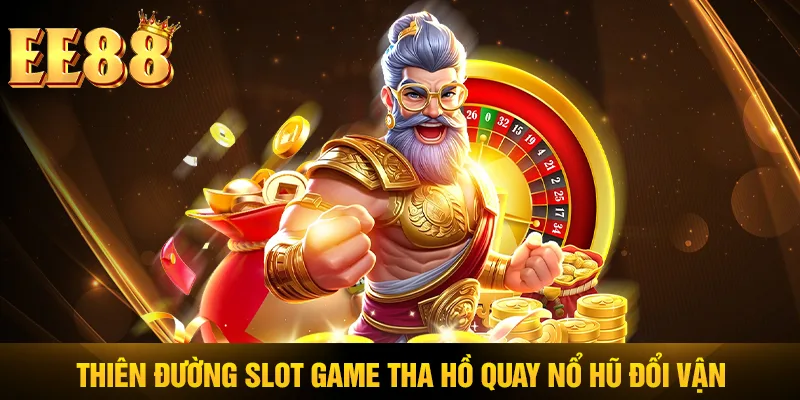 Thiên đường slot game tha hồ quay nổ hũ đổi vận Thiên đường slot game tha hồ quay nổ hũ đổi vận